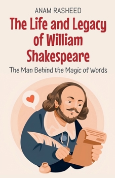 Paperback The Life and Legacy of William Shakespeare: The Man Behind the Magic of Words Book