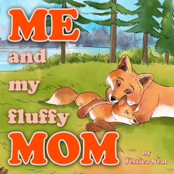 Paperback Me and My Fluffy Mom: The Sweet Children's Story of a Little Fox and Her Mommy Going on an Adventure in the Forest Book