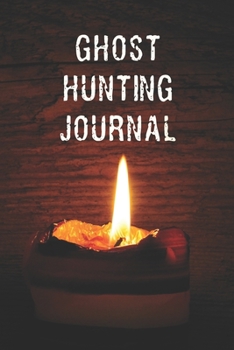 Ghost Hunting Journal: Paranormal Investigation Notebook Gift Ghost Hunter Logbook