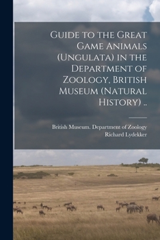 Paperback Guide to the Great Game Animals (Ungulata) in the Department of Zoology, British Museum (Natural History) .. Book