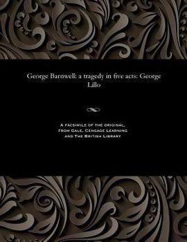 Paperback George Barnwell: A Tragedy in Five Acts: George Lillo Book