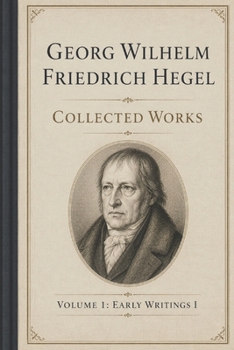 Paperback Georg Wilhelm Friedrich Hegel: Collected Works: Volume 1: Early Writings I Book
