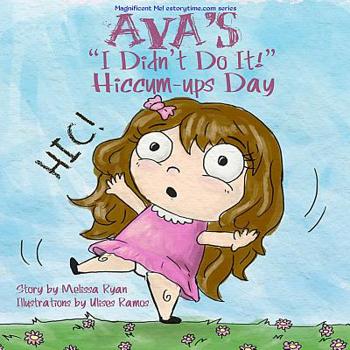Ava's I Didn't Do It! Hiccum-ups Day: Personalized Children's Books, Personalized Gifts, and Bedtime Stories