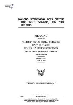 Paperback Damaging repercussions: DOL's overtime rule, small employers, and their employees Book