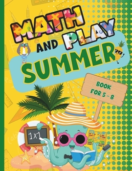 Math and Play Summer Book for 5 - 8: Educational Brain Boosting | Interactive and Fun Activities to Stimulate Sharp Young Minds | Engaging Coloring Pages for Learning Loss Prevention