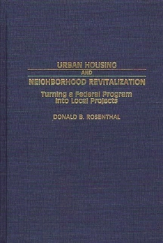 Urban Housing and Neighborhood Revitalization: Turning a Federal Program into Local Projects - Book #208 of the Contributions in Political Science