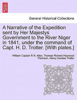 Paperback A Narrative of the Expedition sent by Her Majestys Government to the River Niger in 1841, under the command of Capt. H. D. Trotter. [With plates.] Book