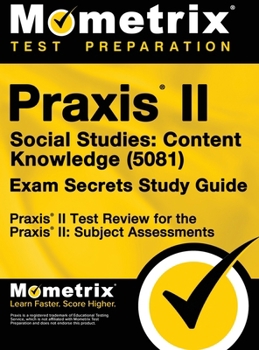 Praxis II Social Studies: Content Knowledge (5081) Exam Secrets Study Guide: Praxis II Test Review for the Praxis II: Subject Assessments