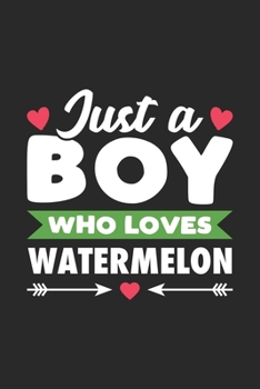 Paperback Just A Boy Who Loves Watermelon: Funny Watermelon Notebook Journal Gift For Boys for Writing Diary, Perfect Watermelon Lovers Gift for men, Cute 6x9 B Book