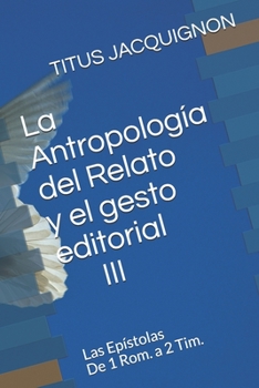 Paperback La Antropología del Relato y el gesto editorial III: Las Epístolas De 1 Rom. a 2 Tim. [Spanish] Book