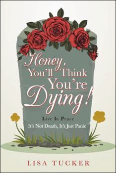 Paperback Honey, You'll Think You're Dying!: It's Not Death, It's Just Panic Book
