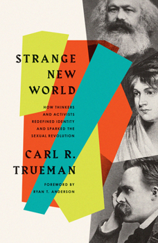 Paperback Strange New World: How Thinkers and Activists Redefined Identity and Sparked the Sexual Revolution Book