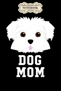 Notebook: Dog mom maltese mothers day Notebook, mother's day  gifts, mom birthday gifts, mothers day gift from daughter, son, for mom , daughter ,6" x 9"/Notebook