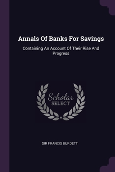 Paperback Annals Of Banks For Savings: Containing An Account Of Their Rise And Progress Book