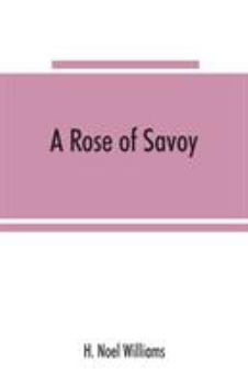 A Rose of Savoy; Marie Adélaïde of Savoy, Duchesse de Bourgogne, Mother of Louis XV
