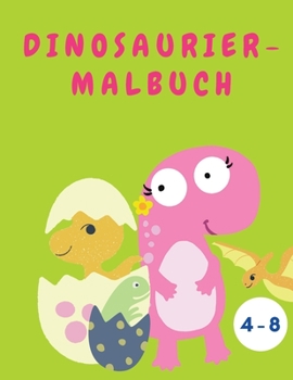 Paperback Dinosaurier-Malbuch: Dinosaurier-Malbuch Niedliches Dinosaurier-Malbuch f?r Jungen oder M?dchen - Dinosaurier-Aktivit?tsbuch - Nettes Gesch [German] [Large Print] Book