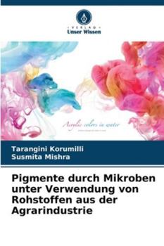 Paperback Pigmente durch Mikroben unter Verwendung von Rohstoffen aus der Agrarindustrie [German] Book