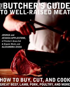 Hardcover The Butcher's Guide to Well-Raised Meat: How to Buy, Cut, and Cook Great Beef, Lamb, Pork, Poultry, and More Book