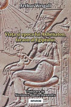 Paperback Viata Si Epoca Lui Akhenaton, Faraon Al Egiptului [Romanian] Book