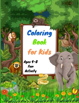 Coloring Book for Kids Ages 4-8 Fun Activity: Fun Children's Coloring Book with 25 Adorable Animal Pages for Toddlers & Kids to Learn & Color Preschool Coloring Books for 2-4 Years