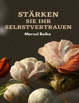 Paperback Stärken Sie Ihr Selbstvertrauen: Schritt für Schritt das Selbstwertgefühl verbessern [German] Book