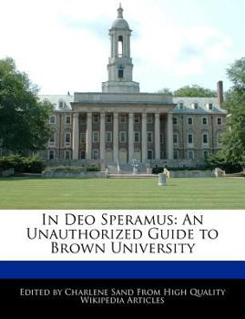In Deo Speramus : An Unauthorized Guide to Brown University