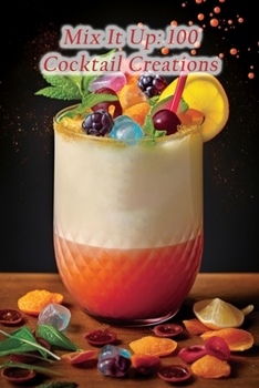 Paperback Mix It Up: 100 Cocktail Creations Book