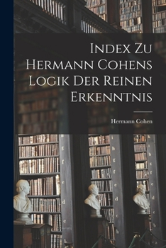 Paperback Index Zu Hermann Cohens Logik Der Reinen Erkenntnis [German] Book