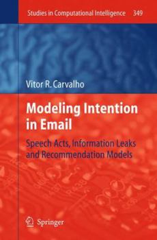 Paperback Modeling Intention in Email: Speech Acts, Information Leaks and Recommendation Models Book