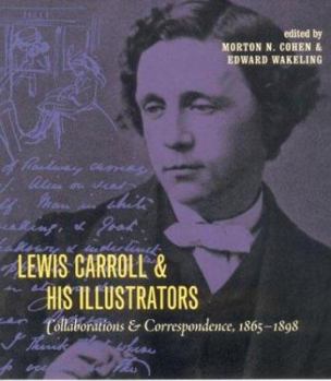 Hardcover Lewis Carroll and His Illustrators: Collaborations and Correspondence, 1865 1898 Book