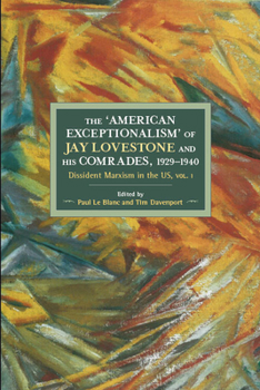 Paperback The American Exceptionalism of Jay Lovestone and His Comrades, 1929-1940: Dissident Marxism in the United States: Volume 1 Book