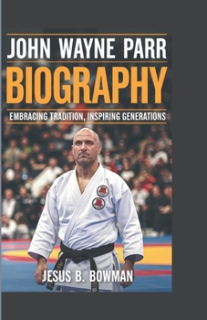 Paperback John' Wayne Parr Biography: Embracing Tradition, Inspiring Generations Book