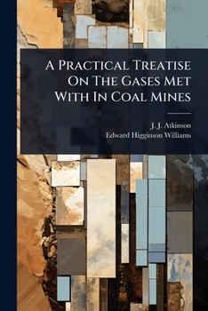 Paperback A Practical Treatise On The Gases Met With In Coal Mines Book
