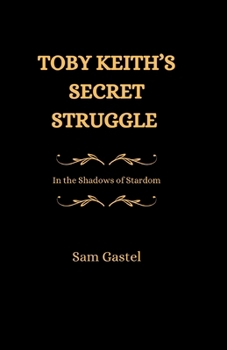 Paperback Toby Keith's Secret Struggle: In tge Shadows of Stardom Book