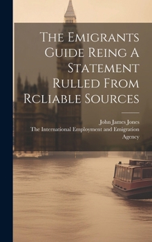 Hardcover The Emigrants Guide Reing A Statement Rulled From Rcliable Sources Book