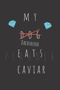 Paperback My Dachshund Eats Caviar Planner: Weekly Organizer Book with Lined Journal for Reflection (50 weeks, 6x9, 106 pages, undated) Includes 50 Interesting Book