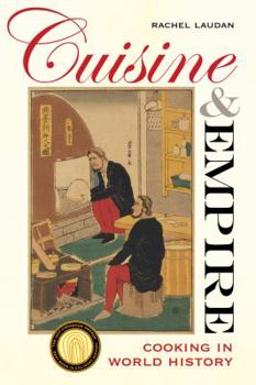 Cuisine and Empire: Cooking in World History - Book #43 of the California Studies in Food and Culture