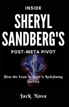 Paperback Inside Sheryl Sandberg's Post-Meta Pivot: How the Lean In Guru is Redefining Success Book