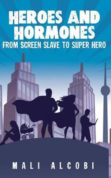 Paperback Heroes & Hormones: From Screen Slave to SuperHero Book