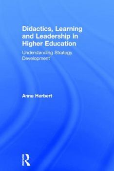 Hardcover Didactics, Learning and Leadership in Higher Education: Understanding Strategy Development Book