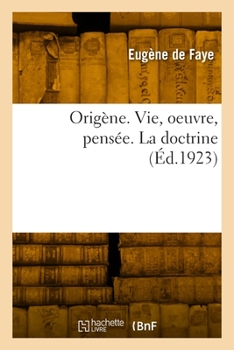Paperback Origène. Vie, oeuvre, pensée. La doctrine [French] Book