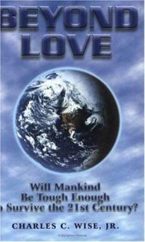 Paperback Beyond Love: Will Mankind Be Tough Enough to Survive the 21st Century? Book