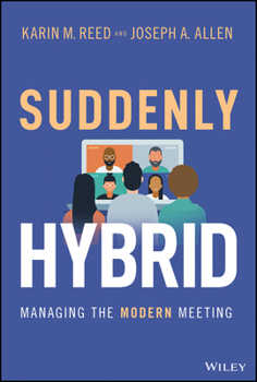 Hardcover Suddenly Hybrid: Managing the Modern Meeting Book