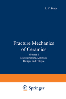 Hardcover Fracture Mechanics of Ceramics: Volume 8: Microstructure, Methods, Design, and Fatigue Book