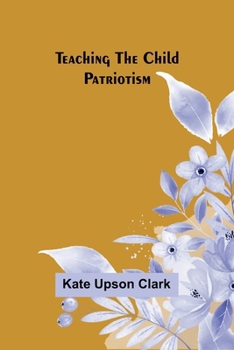 Paperback Teaching the Child Patriotism Book