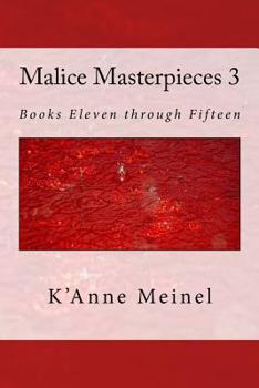 Malice Masterpieces 3: Books Eleven through Fiftenn - Book  of the Malice Masterpieces