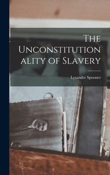 Hardcover The Unconstitutionality of Slavery Book