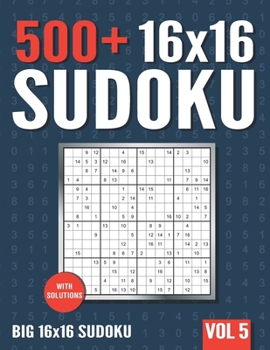 Paperback 16 x 16 Sudoku: 500+ Normal to Hard 16 x 16 Sudoku Puzzles with Solutions - Vol. 5 Book