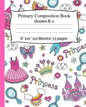 Primary Composition Book: Cute Princess Notebook, Story Paper With Dotted Mid Line for Grades K-2. 8x10, 150 pages/75 sheets. Writing Paper for Kids, Kindergarten Notebook, Cute Composition Notebook, 