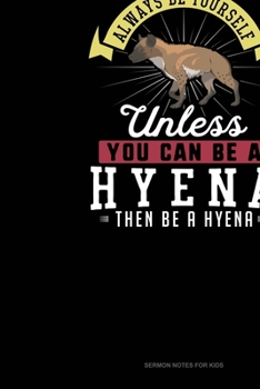 Paperback Always Be Yourself Unless You Can Be A Hyena Then Be A Hyena: Sermon Notes Journal Book